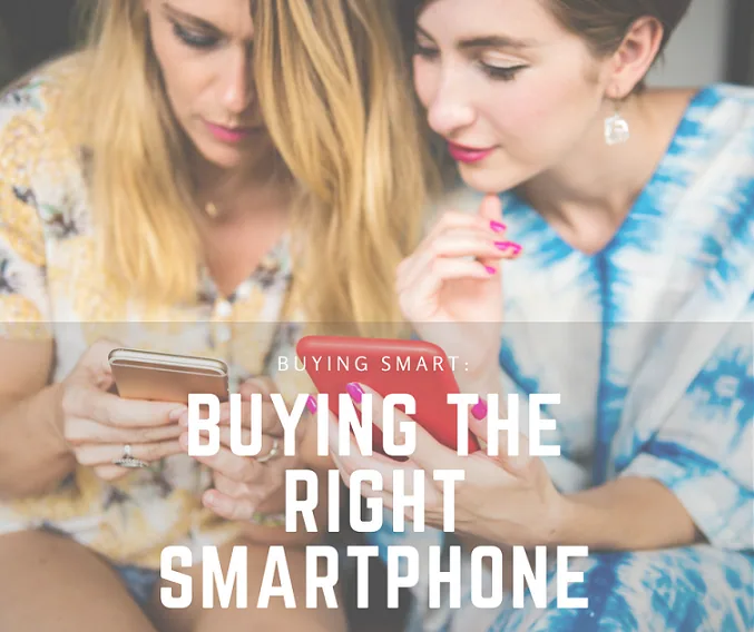 Buying Smart: 5 Tips for Buying the Right Smartphone for You